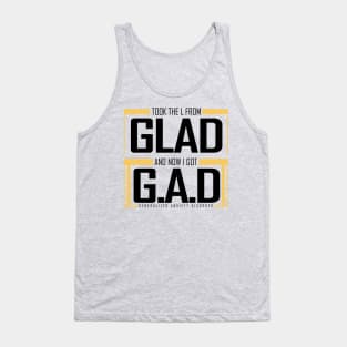 GLAD to GAD || Anxiety Tshirt and other tags Tank Top